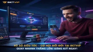 Hướng dẫn chơi Xổ số Siêu Tốc: Cược nhanh thắng lớn tại Betvip