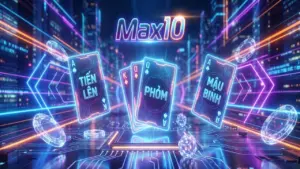 Giải Mã Sức Hút Của Sảnh Game Bài Đổi Thưởng Max10: Vị Thế Độc Tôn 2026